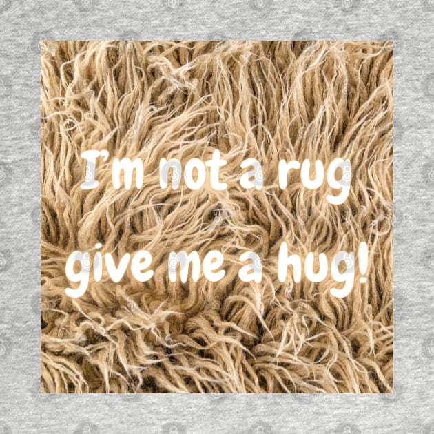 I'm not a rug, so give me a hug! by odNova